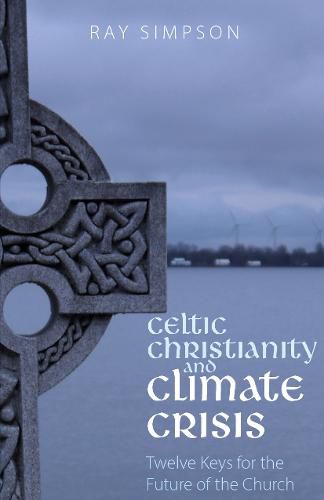 Celtic Christianity and Climate Crisis: Twelve Keys for the Future of the Church