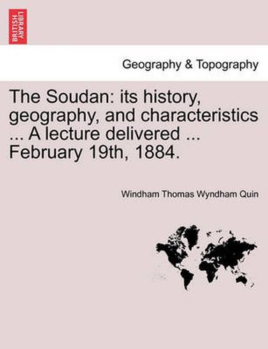 Cover image for The Soudan: Its History, Geography, and Characteristics ... a Lecture Delivered ... February 19th, 1884.