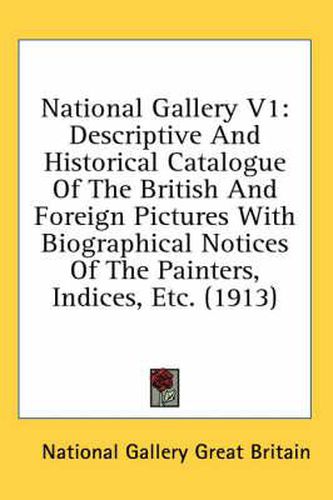 Cover image for National Gallery V1: Descriptive and Historical Catalogue of the British and Foreign Pictures with Biographical Notices of the Painters, Indices, Etc. (1913)