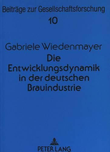 Cover image for Die Entwicklungsdynamik in Der Deutschen Brauindustrie: Eine Empirische Ueberpruefung Des Organisationsoekologischen Ansatzes