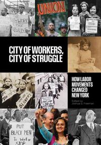 Cover image for City of Workers, City of Struggle: How Labor Movements Changed New York