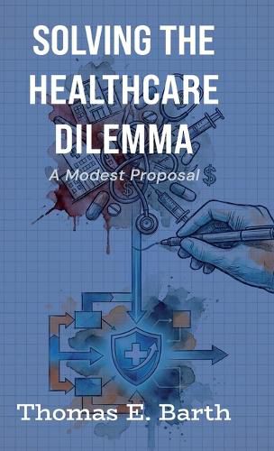 Cover image for Solving the Healthcare Dilemma - 2026, A Modest Proposal