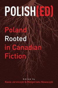 Cover image for Polish(ed): Poland Rooted in Canadian Fiction