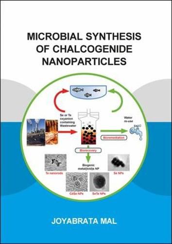 Cover image for Microbial Synthesis of Chalcogenide Nanoparticles: Combining Bioremediation and Biorecovery of Chalcogen in the Form of Chalcogenide Nanoparticles