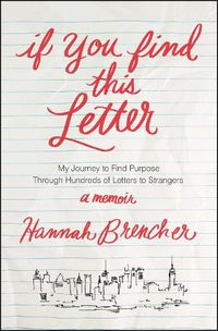 Cover image for If You Find This Letter: My Journey to Find Purpose Through Hundreds of Letters to Strangers
