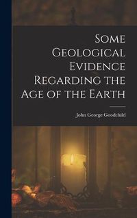 Cover image for Some Geological Evidence Regarding the Age of the Earth