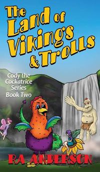 Cover image for The Land of Vikings & Trolls: Cody the Cockatrice Series Book Two