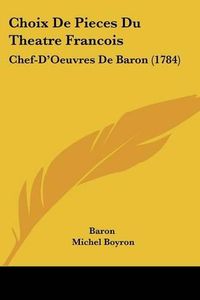 Cover image for Choix de Pieces Du Theatre Francois: Chef-D'Oeuvres de Baron (1784)