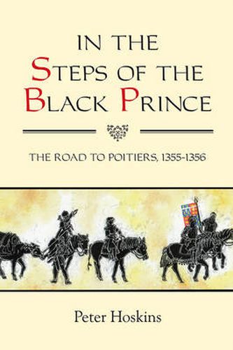 Cover image for In the Steps of the Black Prince: The Road to Poitiers, 1355-1356