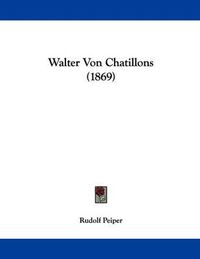 Cover image for Walter Von Chatillons (1869)