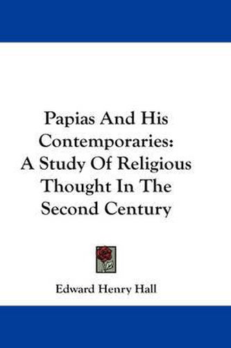 Papias and His Contemporaries: A Study of Religious Thought in the Second Century