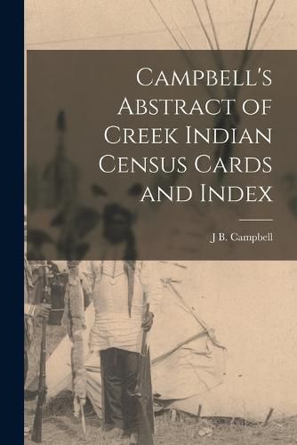 Campbell's Abstract of Creek Indian Census Cards and Index