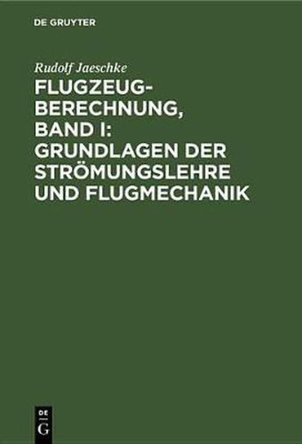 Cover image for Flugzeugberechnung, Band I: Grundlagen Der Stroemungslehre Und Flugmechanik