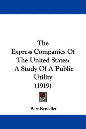 Cover image for The Express Companies of the United States: A Study of a Public Utility (1919)