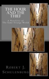 Cover image for The Hour And The Thief: A Novelette of The Same Strange World