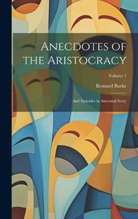 Cover image for Anecdotes of the Aristocracy