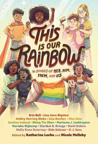 Cover image for This Is Our Rainbow: 16 Stories of Her, Him, Them, and Us