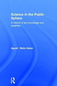 Cover image for Science in the Public Sphere: A history of lay knowledge and expertise