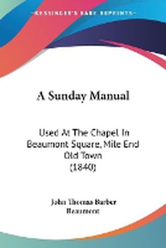 A Sunday Manual: Used At The Chapel In Beaumont Square, Mile End Old Town (1840)