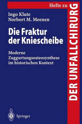 Cover image for Die Fraktur Der Kniescheibe: Moderne Zuggurtungsosteosynthese Im Historischen Kontext