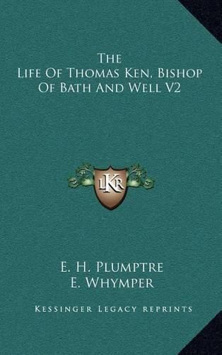 The Life of Thomas Ken, Bishop of Bath and Well V2