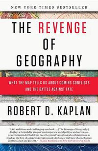 Cover image for The Revenge of Geography: What the Map Tells Us About Coming Conflicts and the Battle Against Fate