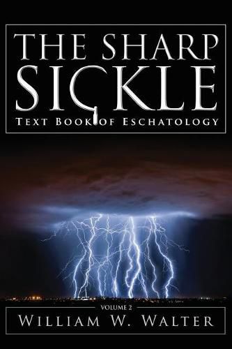 The Sharp Sickle: Text Book of Eschatology