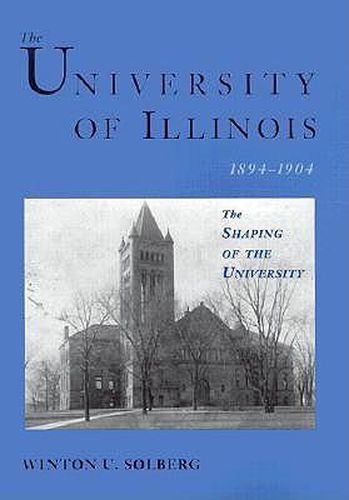 Cover image for The University of Illinois, 1894-1904: The Shaping of the University