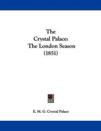 Cover image for The Crystal Palace: The London Season (1851)