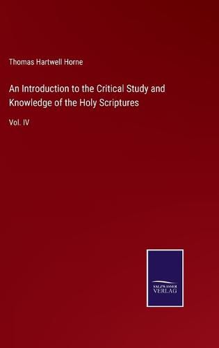 An Introduction to the Critical Study and Knowledge of the Holy Scriptures: Vol. IV