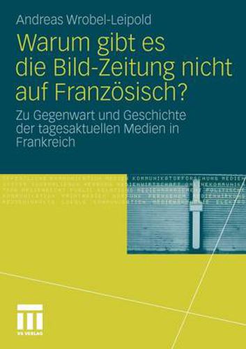 Cover image for Warum Gibt Es Die Bild-Zeitung Nicht Auf Franzoesisch?: Zu Gegenwart Und Geschichte Der Tagesaktuellen Medien in Frankreich