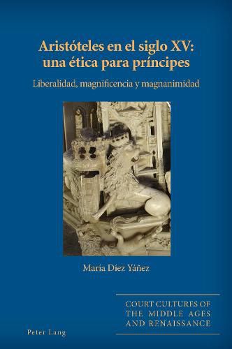 Cover image for Aristoteles En El Siglo XV: Una Etica Para Principes: Liberalidad, Magnificencia Y Magnanimidad