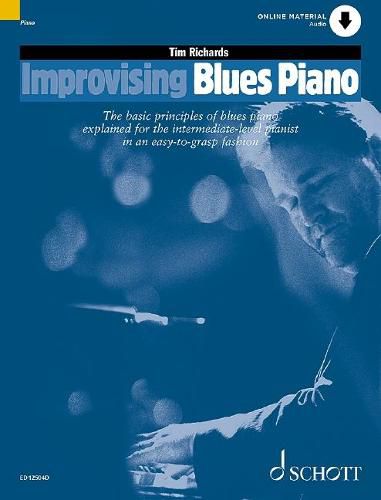 Improvising Blues Piano: The Basic Principles of Blues Piano Explained for the Intermediate-Level Pianist