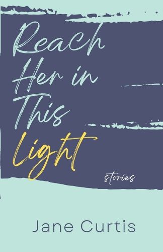 Cover image for Reach Her in This Light