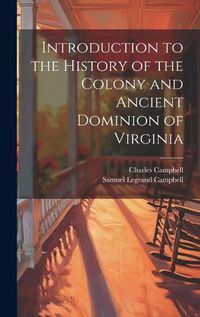 Cover image for Introduction to the History of the Colony and Ancient Dominion of Virginia