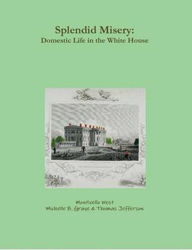 Splendid Misery: Domestic Life in the White House