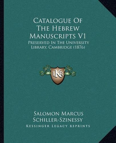 Catalogue of the Hebrew Manuscripts V1: Preserved in the University Library, Cambridge (1876)