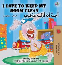 Cover image for I Love to Keep My Room Clean (English Arabic Children's Book): Bilingual Arabic Book for Kids