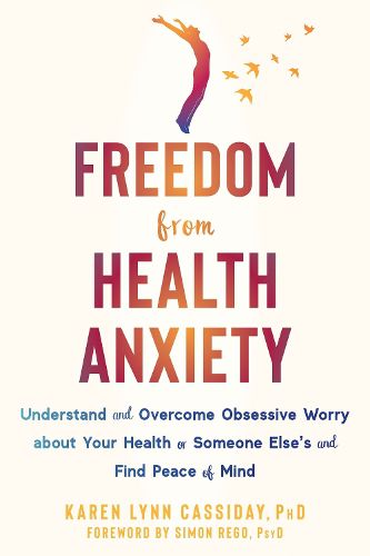 Cover image for Freedom from Health Anxiety: Understand and Overcome Obsessive Worry about Your Health or Someone Else's and Find Peace of Mind