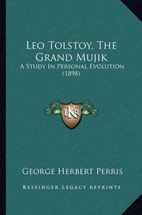 Cover image for Leo Tolstoy, the Grand Mujik: A Study in Personal Evolution (1898)