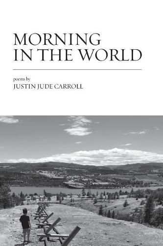 Morning in the World: Poems by Justin Jude Carroll