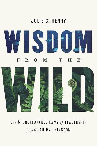 Cover image for Wisdom from the Wild: The Nine Unbreakable Laws of Leadership from the Animal Kingdom