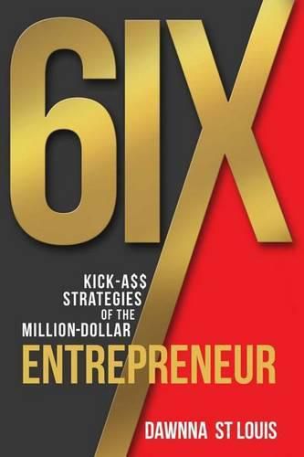 Cover image for 6ix Kick-A$$ Strategies of the Million-Dollar Entrepreneur