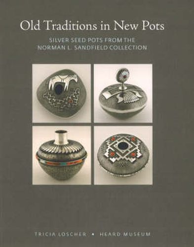 Cover image for Old Traditions in New Pots: Silver Seed Pots from the Norman L Sandfield Collection