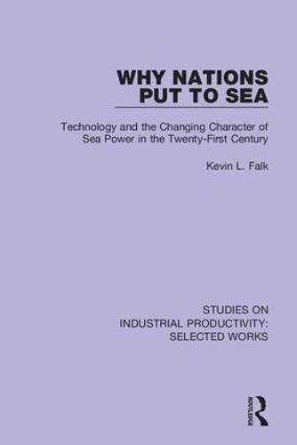 Cover image for Why Nations Put to Sea: Technology and the Changing Character of Sea Power in the Twenty-First Century