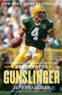 Cover image for Gunslinger: The Remarkable, Improbable, Iconic Life of Brett Favre