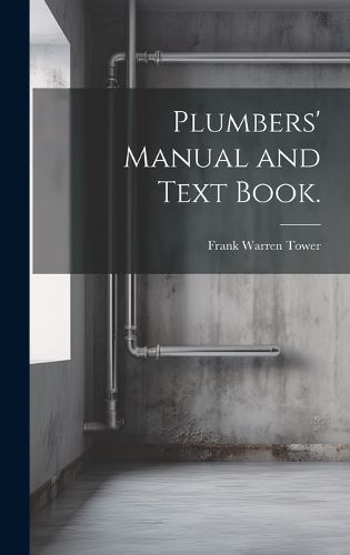 Cover image for Plumbers' Manual and Text Book.