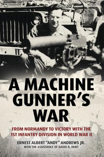 Cover image for A Machine Gunner's War: From Normandy to Victory with the 1st Infantry Division in World War II