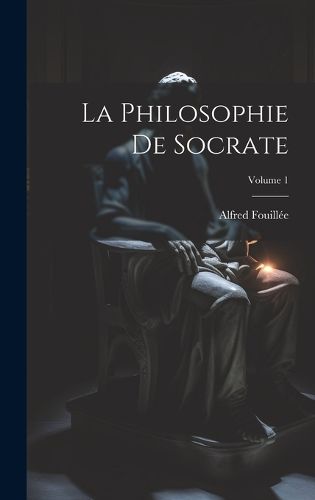 Cover image for La Philosophie De Socrate; Volume 1