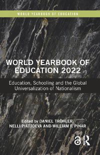 Cover image for World Yearbook of Education 2022: Education, Schooling and the Global Universalization of Nationalism